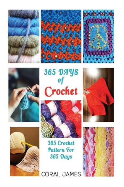Crochet (Crochet Patterns, Crochet Books, Knitting Patterns): 365 Days of Crochet: 365 Crochet Patterns for 365 Days (Crochet, Crochet for Beginners, Crochet Afghans) [Book]